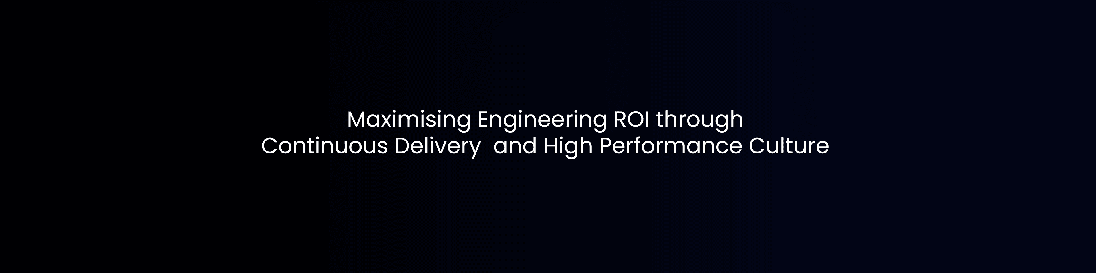 Maximising Engineering ROI through Continuous Delivery and High Performance Culture